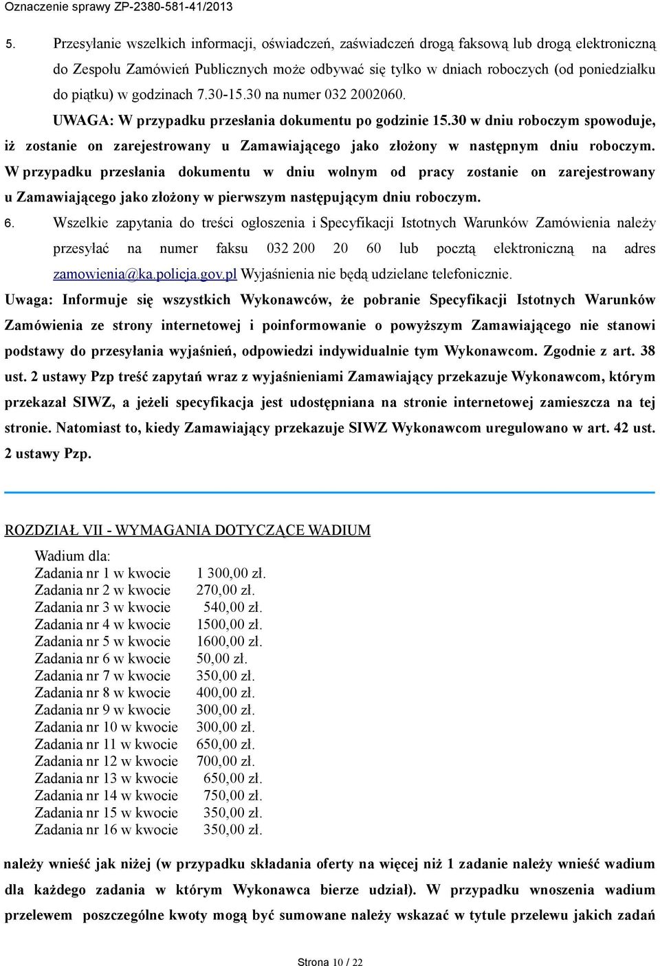 30 w dniu roboczym spowoduje, iż zostanie on zarejestrowany u Zamawiającego jako złożony w następnym dniu roboczym.