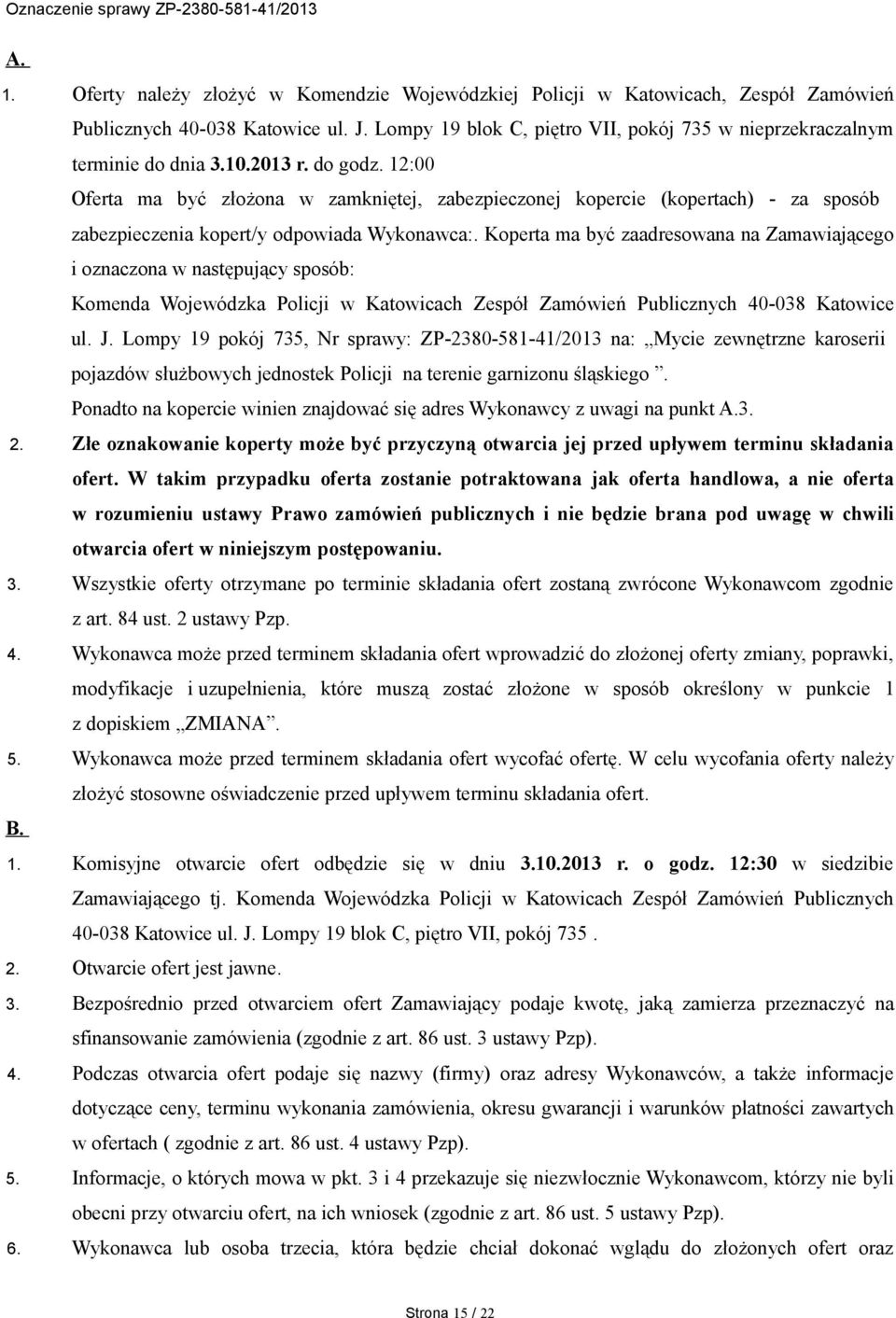 12:00 Oferta ma być złożona w zamkniętej, zabezpieczonej kopercie (kopertach) - za sposób zabezpieczenia kopert/y odpowiada Wykonawca:.