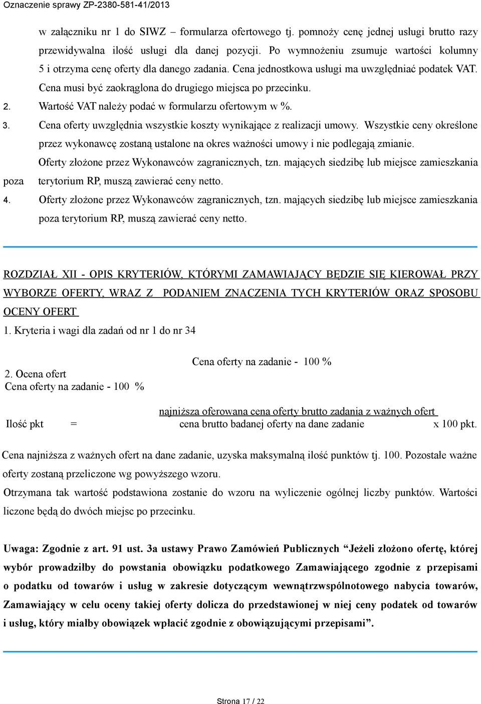 Wartość VAT należy podać w formularzu ofertowym w %. 3. Cena oferty uwzględnia wszystkie koszty wynikające z realizacji umowy.