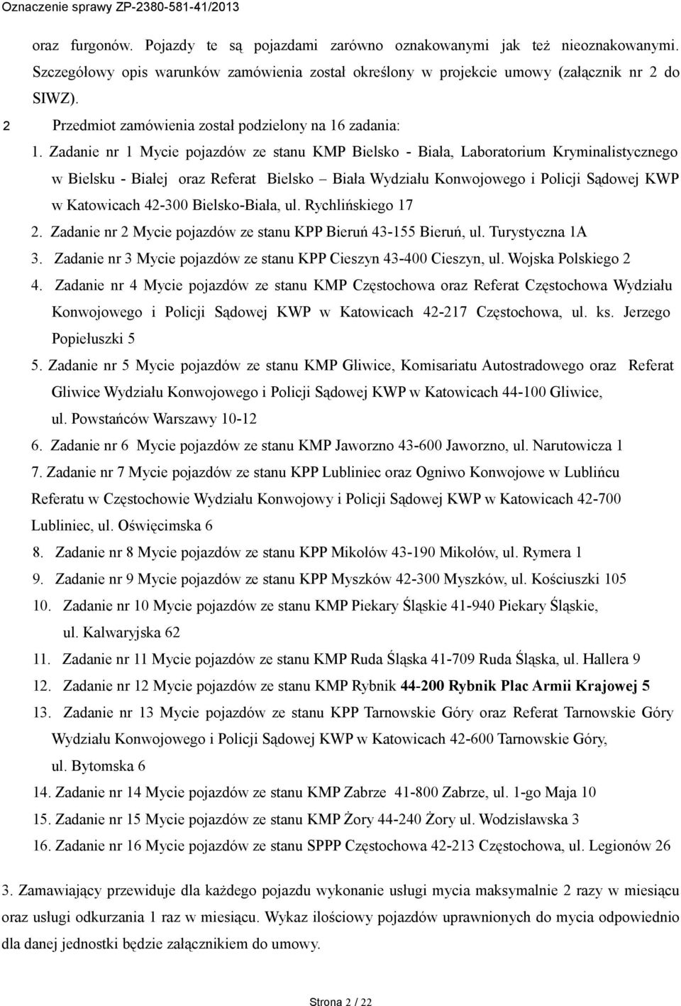 Zadanie nr 1 Mycie pojazdów ze stanu KMP Bielsko - Biała, Laboratorium Kryminalistycznego w Bielsku - Białej oraz Referat Bielsko Biała Wydziału Konwojowego i Policji Sądowej KWP w Katowicach 42-300