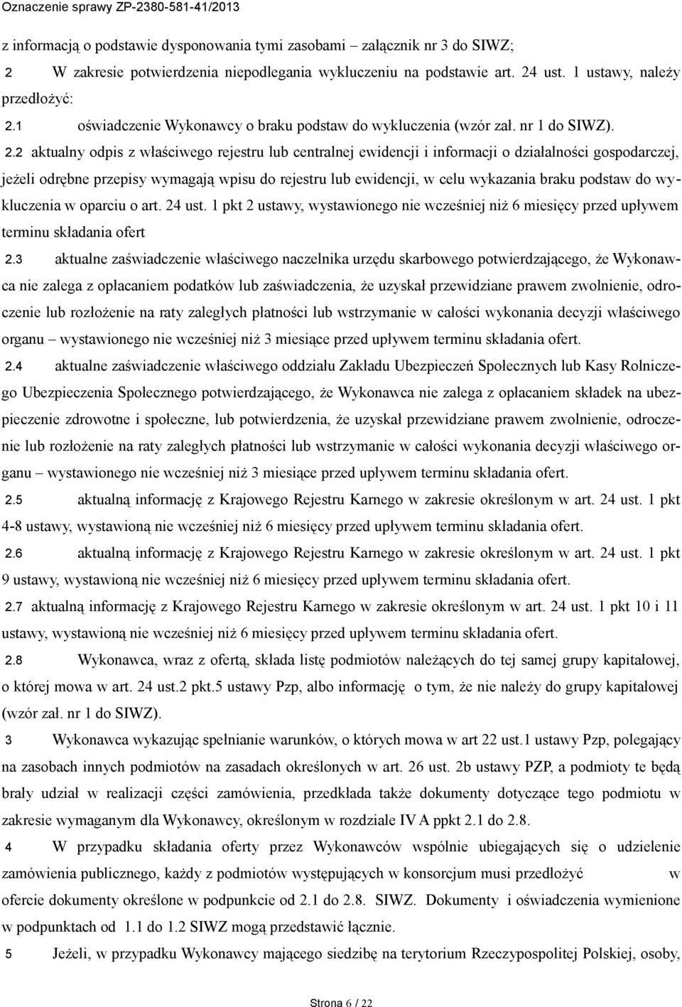 2 aktualny odpis z właściwego rejestru lub centralnej ewidencji i informacji o działalności gospodarczej, jeżeli odrębne przepisy wymagają wpisu do rejestru lub ewidencji, w celu wykazania braku