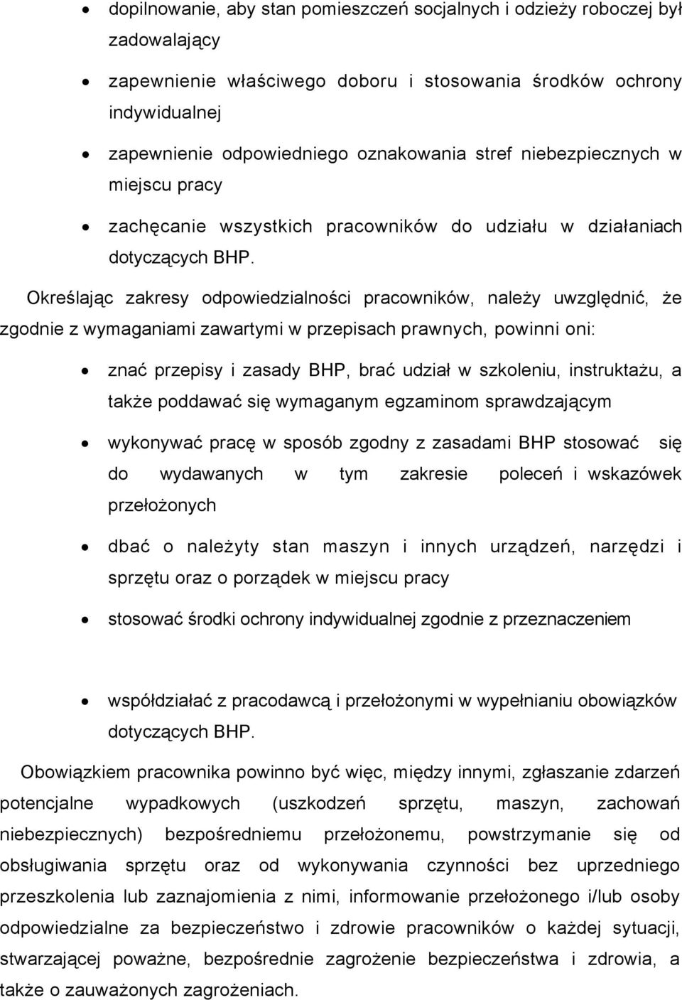 Określając zakresy odpowiedzialności pracowników, należy uwzględnić, że zgodnie z wymaganiami zawartymi w przepisach prawnych, powinni oni: znać przepisy i zasady BHP, brać udział w szkoleniu,