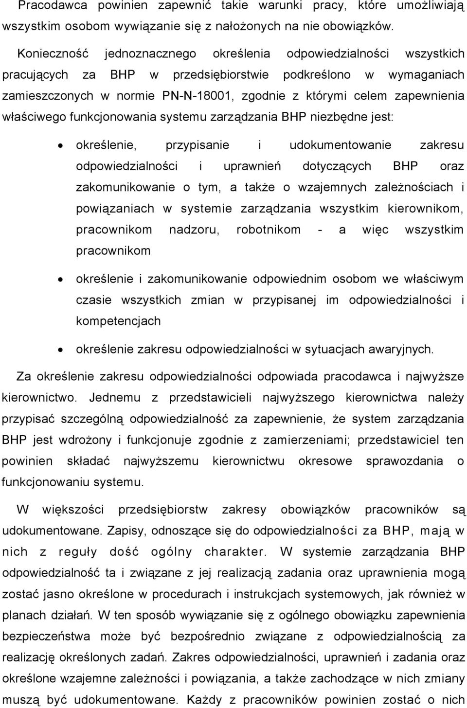 zapewnienia właściwego funkcjonowania systemu zarządzania BHP niezbędne jest: określenie, przypisanie i udokumentowanie zakresu odpowiedzialności i uprawnień dotyczących BHP oraz zakomunikowanie o