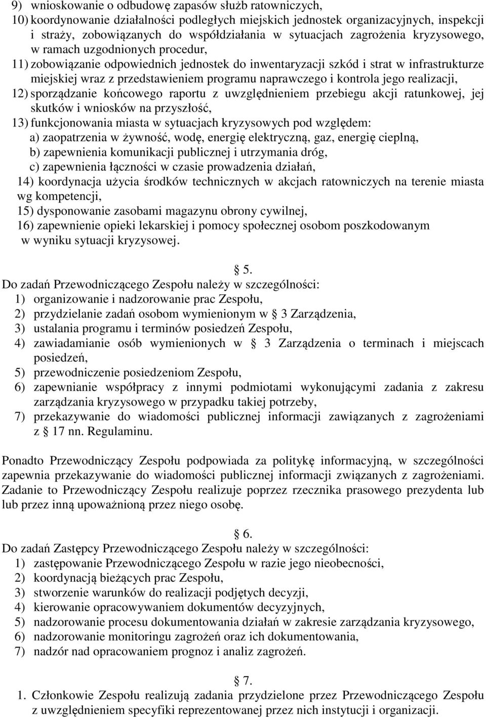 i kontrola jego realizacji, 12) sporządzanie końcowego raportu z uwzględnieniem przebiegu akcji ratunkowej, jej skutków i wniosków na przyszłość, 13) funkcjonowania miasta w sytuacjach kryzysowych