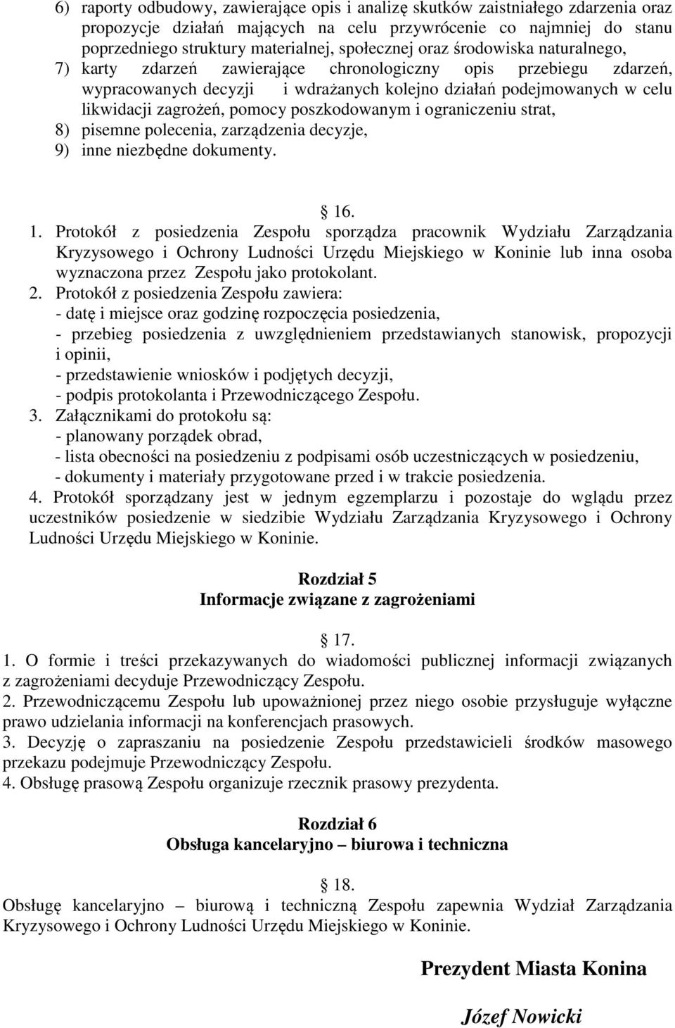 zagrożeń, pomocy poszkodowanym i ograniczeniu strat, 8) pisemne polecenia, zarządzenia decyzje, 9) inne niezbędne dokumenty. 16