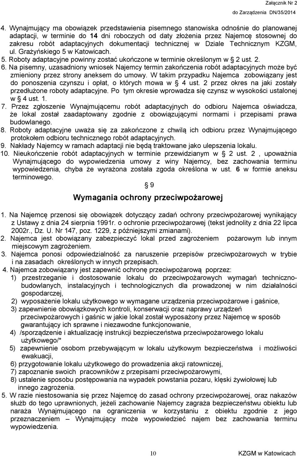 Na pisemny, uzasadniony wniosek Najemcy termin zakończenia robót adaptacyjnych może być zmieniony przez strony aneksem do umowy.
