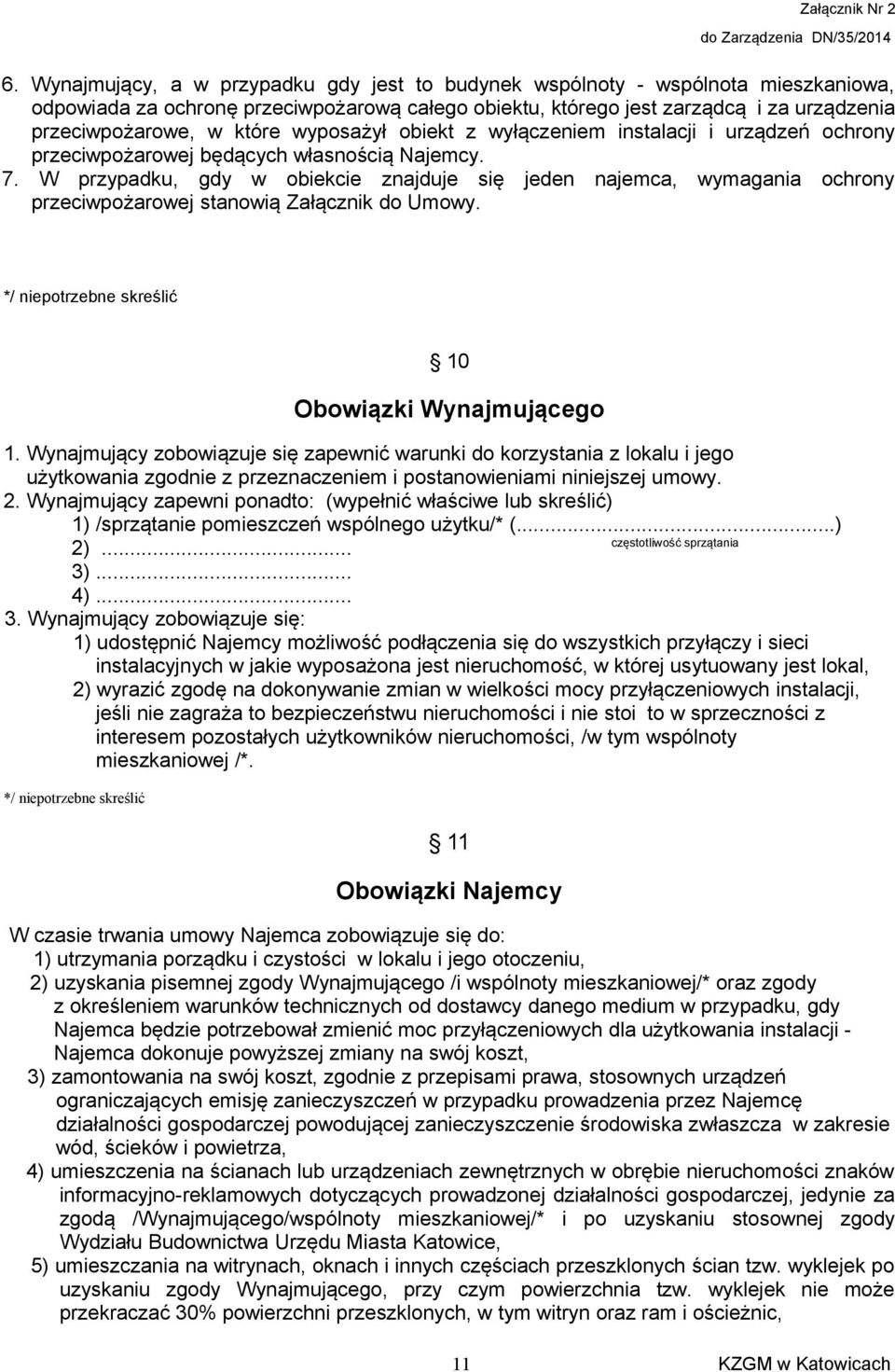 W przypadku, gdy w obiekcie znajduje się jeden najemca, wymagania ochrony przeciwpożarowej stanowią Załącznik do Umowy. 10 Obowiązki Wynajmującego 1.