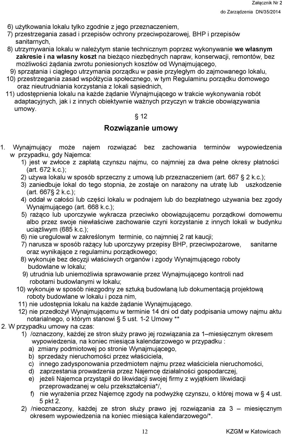 sprzątania i ciągłego utrzymania porządku w pasie przyległym do zajmowanego lokalu, 10) przestrzegania zasad współżycia społecznego, w tym Regulaminu porządku domowego oraz nieutrudniania korzystania