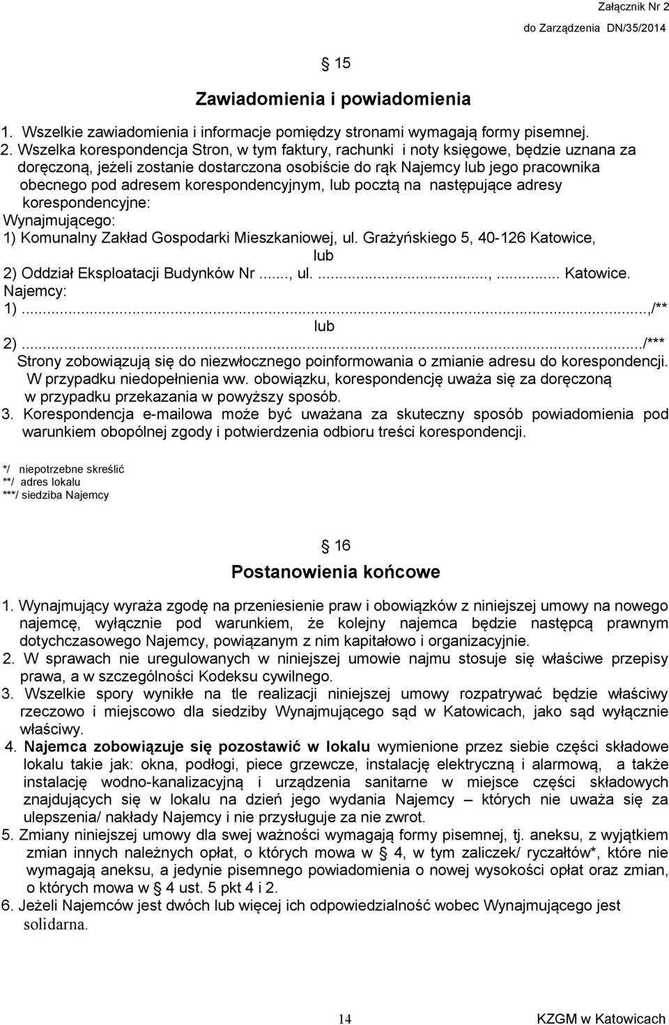korespondencyjnym, lub pocztą na następujące adresy korespondencyjne: Wynajmującego: 1) Komunalny Zakład Gospodarki Mieszkaniowej, ul.