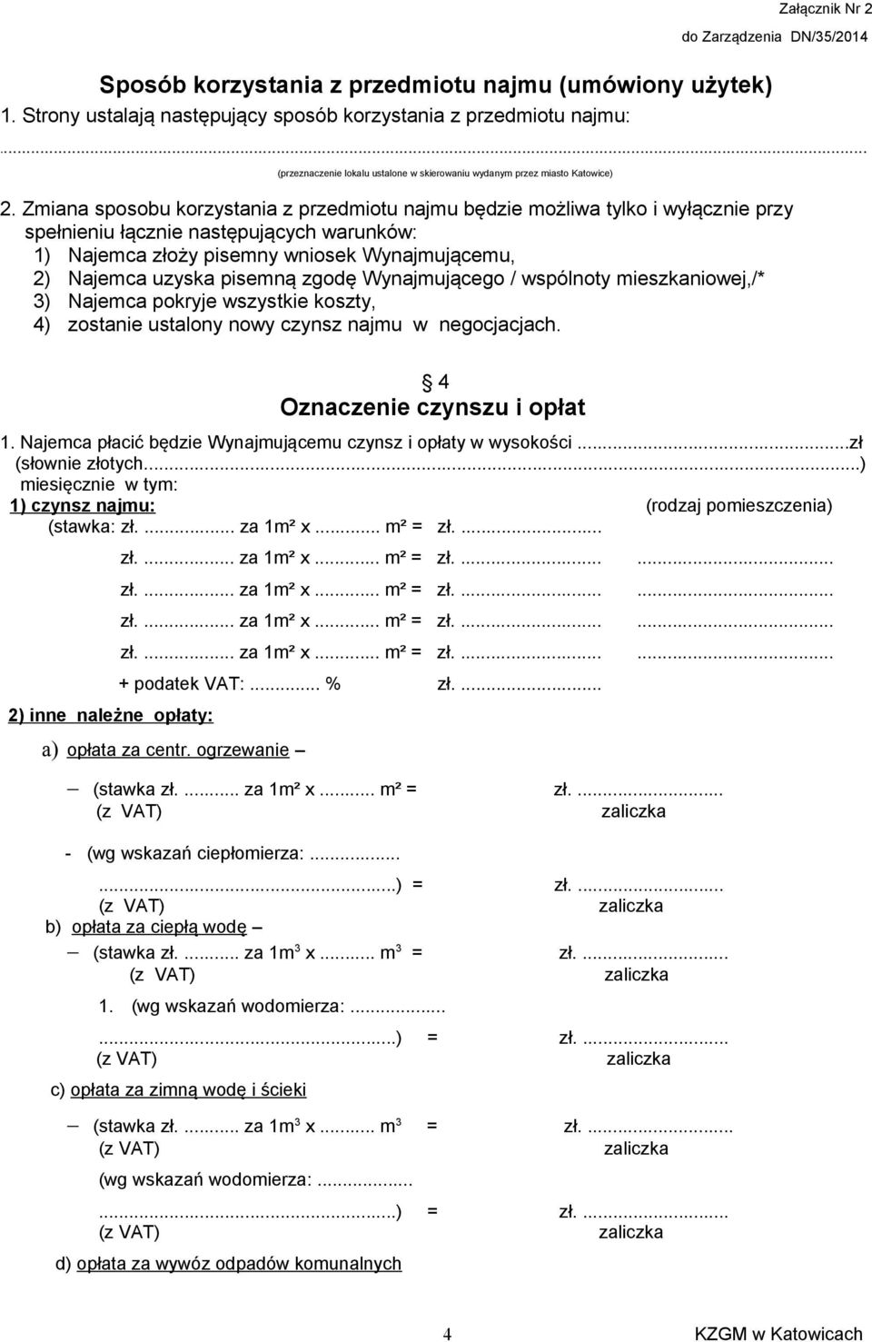 Zmiana sposobu korzystania z przedmiotu najmu będzie możliwa tylko i wyłącznie przy spełnieniu łącznie następujących warunków: 1) Najemca złoży pisemny wniosek Wynajmującemu, 2) Najemca uzyska