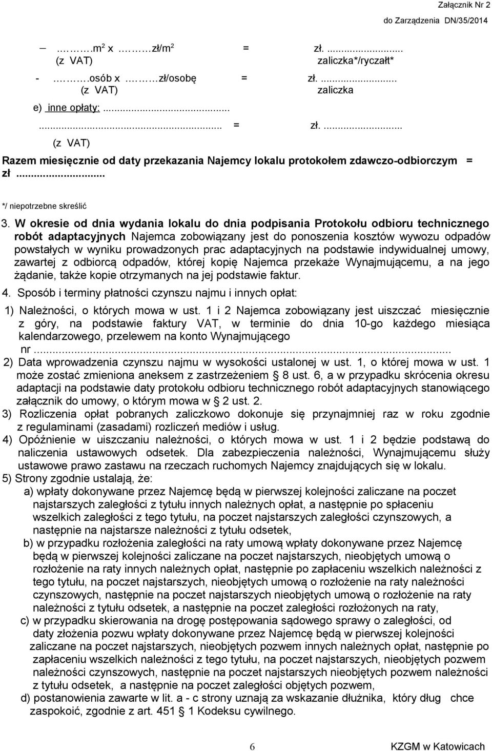 prac adaptacyjnych na podstawie indywidualnej umowy, zawartej z odbiorcą odpadów, której kopię Najemca przekaże Wynajmującemu, a na jego żądanie, także kopie otrzymanych na jej podstawie faktur. 4.