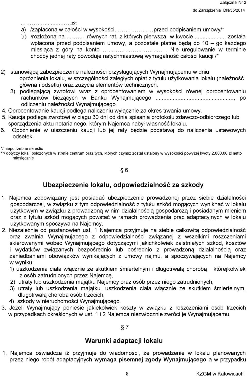 .. Nie uregulowanie w terminie choćby jednej raty powoduje natychmiastową wymagalność całości kaucji.