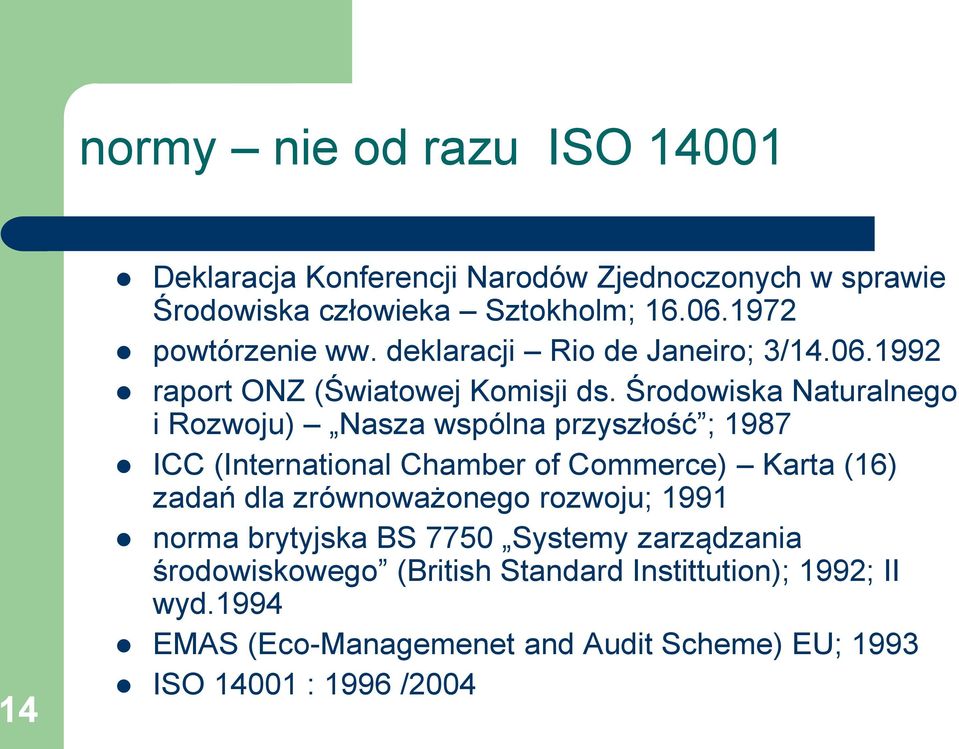 Środowiska Naturalnego i Rozwoju) Nasza wspólna przyszłość ; 1987 ICC (International Chamber of Commerce) Karta (16) zadań dla