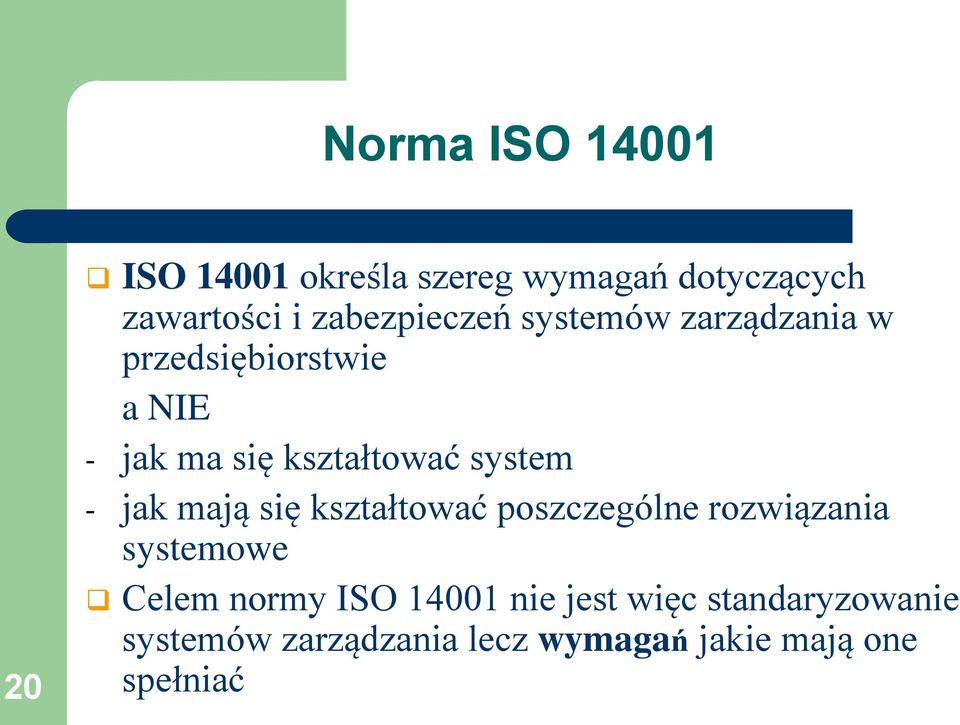 kształtować system - jak mają się kształtować poszczególne rozwiązania systemowe Celem