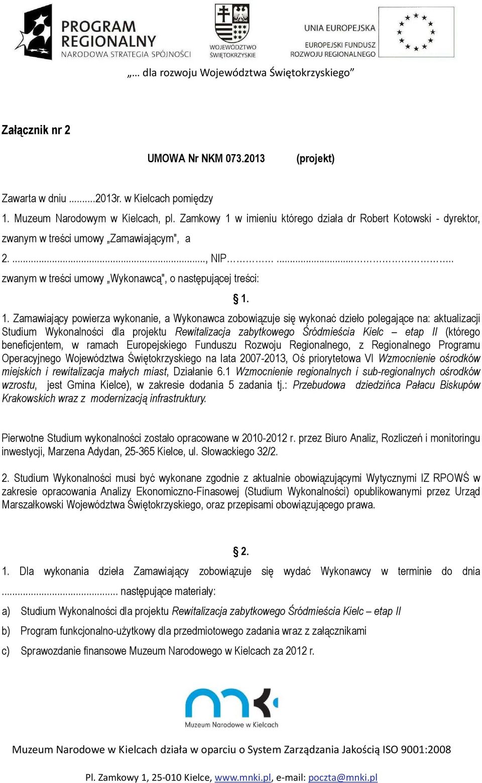 w imieniu którego działa dr Robert Kotowski - dyrektor, zwanym w treści umowy Zamawiającym", a 2...., NIP..... zwanym w treści umowy Wykonawcą", o następującej treści: 1.