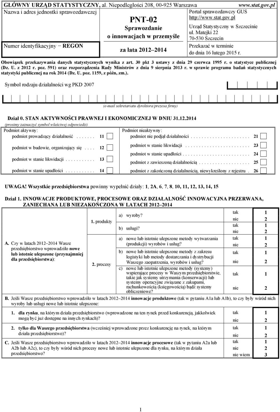 http://www.stat.gov.pl www.stat.gov.pl Urząd Statystyczny w Szczecinie ul. Matejki 22 70-530 Szczecin Przekazać w terminie do dnia 16 lutego 2015 r.