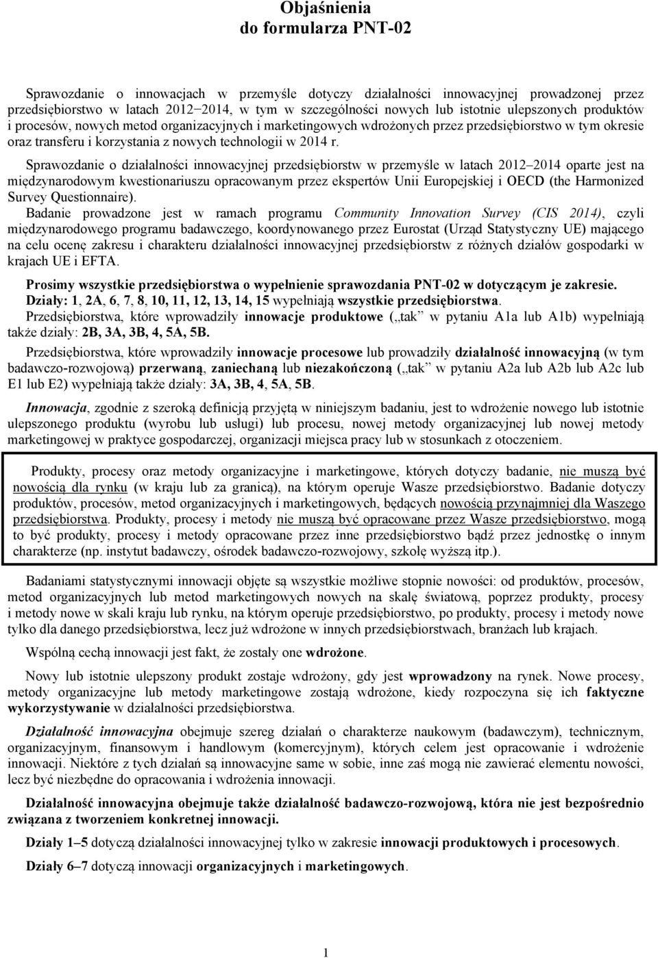 Sprawozdanie o działalności innowacyjnej przedsiębiorstw w przemyśle w latach 2012 2014 oparte jest na międzynarodowym kwestionariuszu opracowanym przez ekspertów Unii Europejskiej i OECD (the