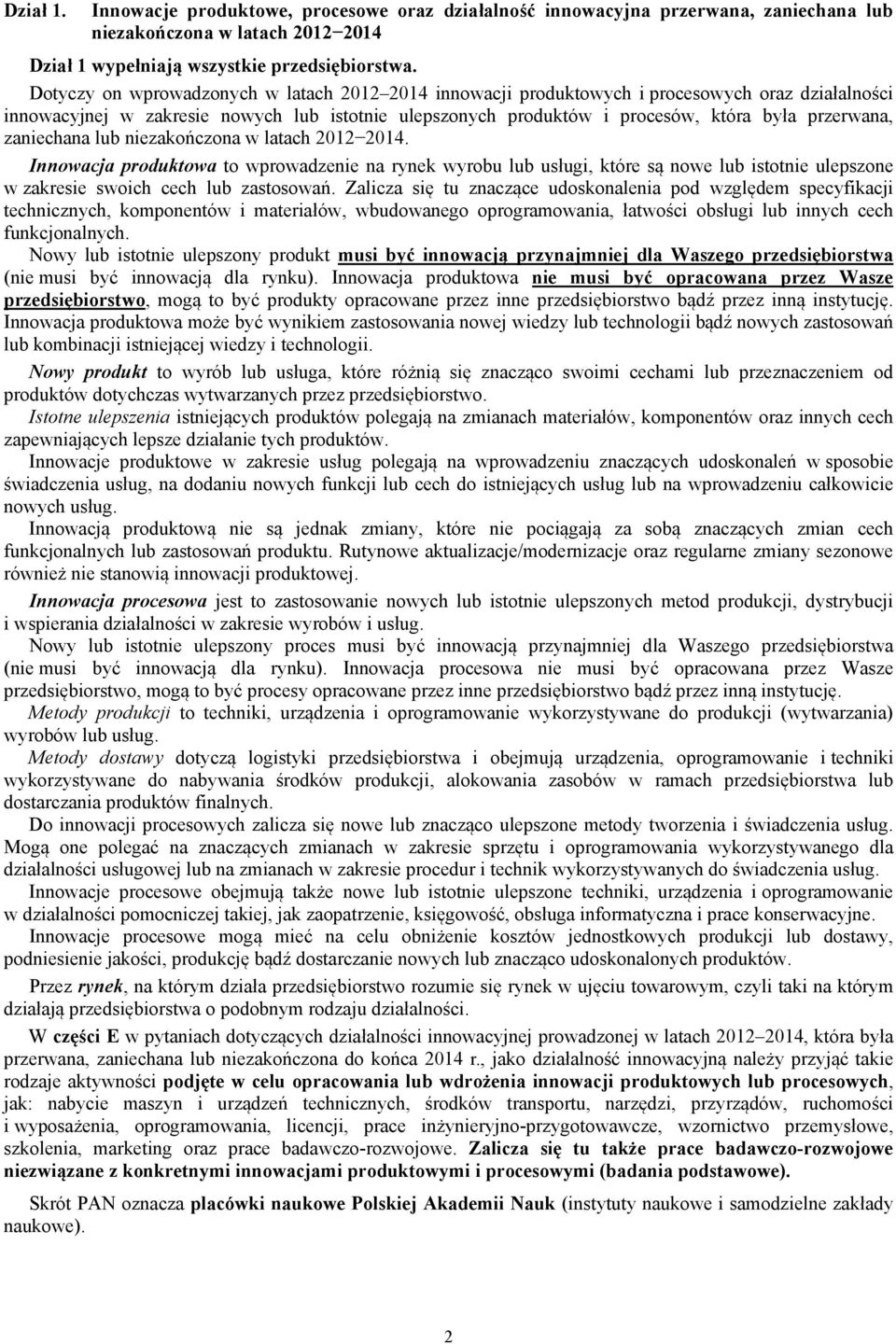 zaniechana lub niezakończona w latach 2012 2014. Innowacja produktowa to wprowadzenie na rynek wyrobu lub usługi, które są nowe lub istotnie ulepszone w zakresie swoich cech lub zastosowań.