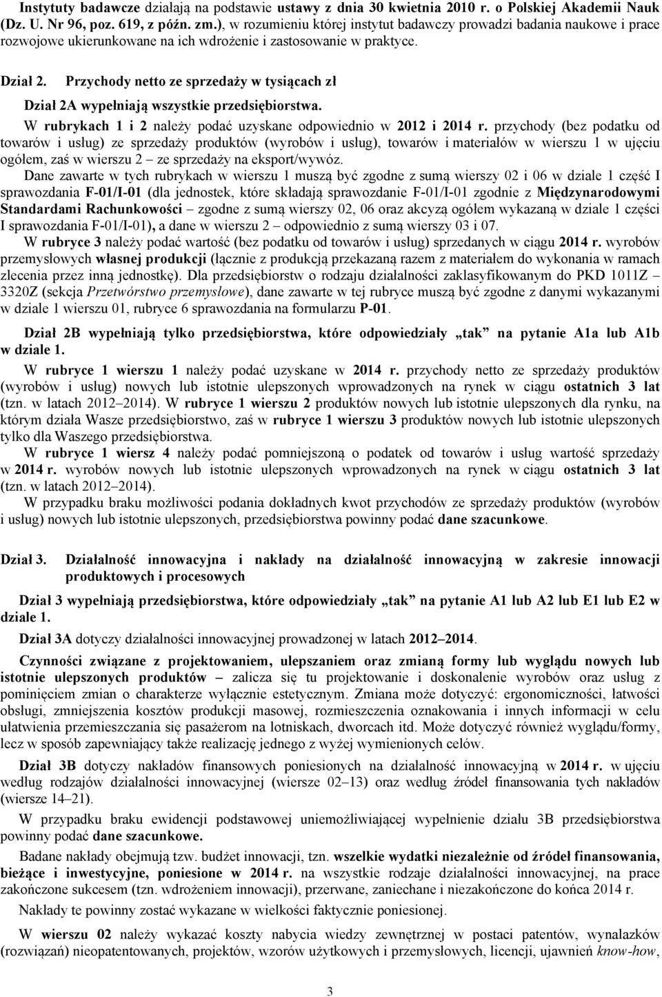 Przychody netto ze sprzedaży w tysiącach zł Dział 2A wypełniają wszystkie przedsiębiorstwa. W rubrykach 1 i 2 należy podać uzyskane odpowiednio w 2012 i 2014 r.