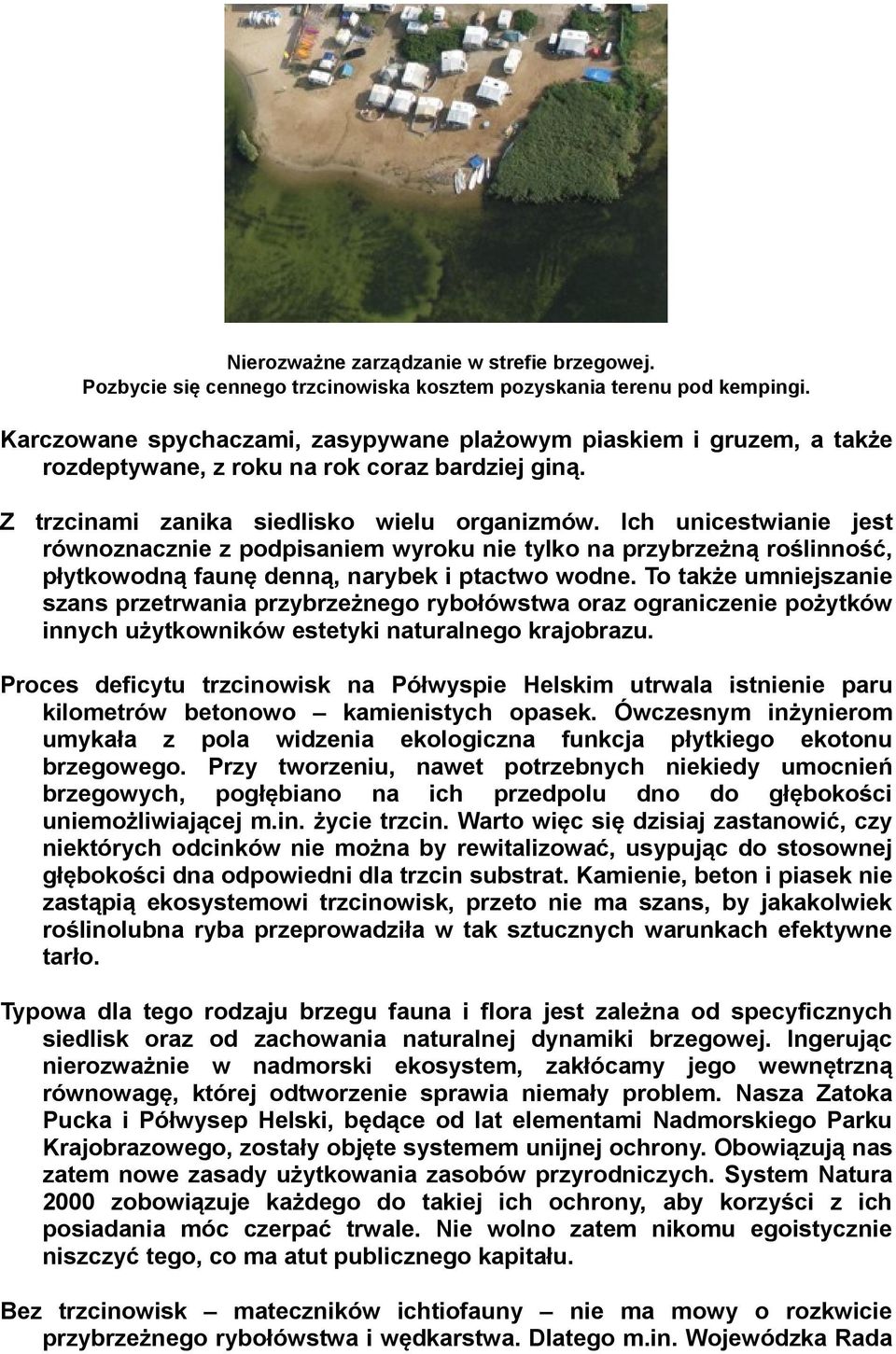 Ich unicestwianie jest równoznacznie z podpisaniem wyroku nie tylko na przybrzeżną roślinność, płytkowodną faunę denną, narybek i ptactwo wodne.