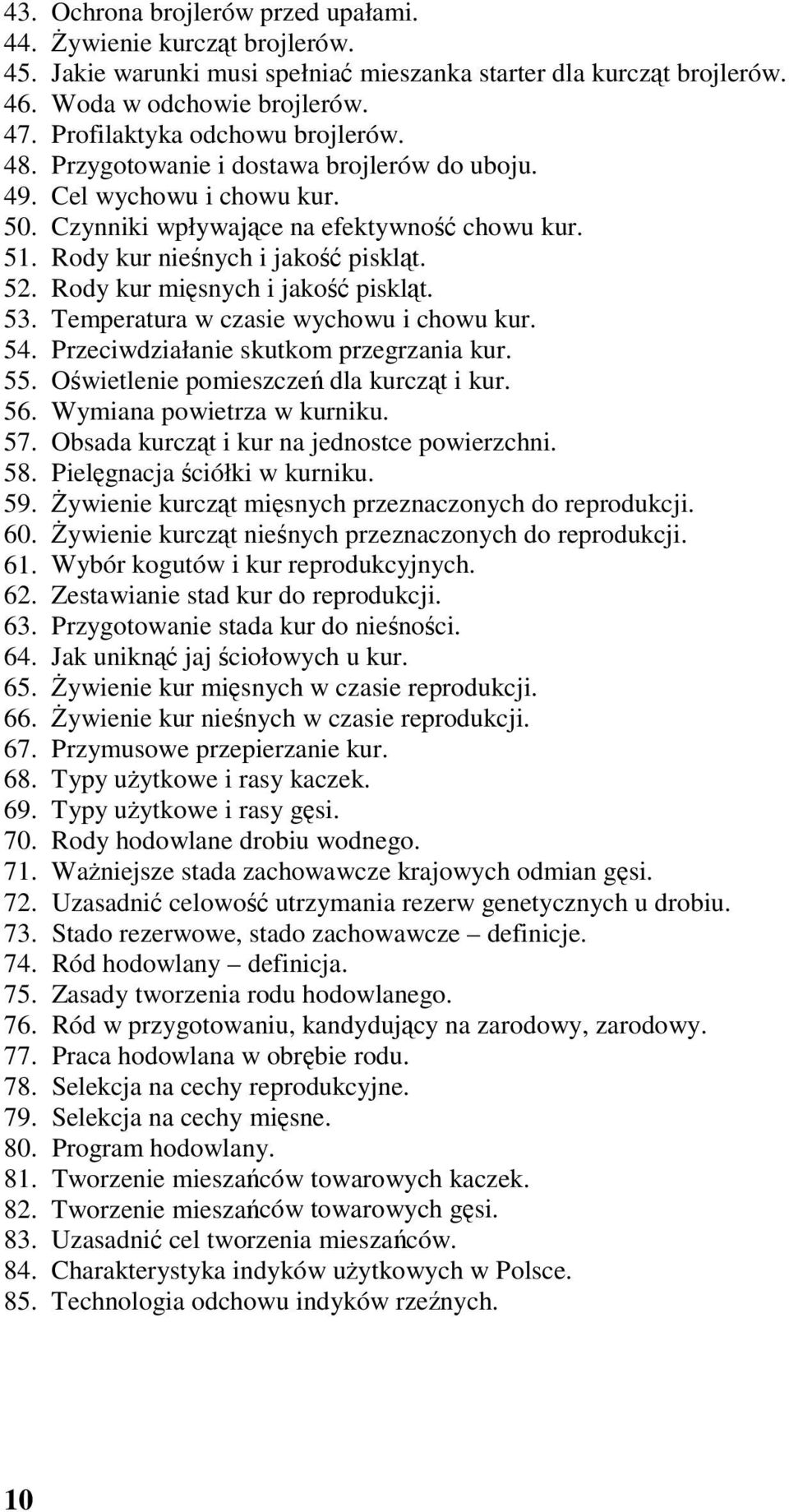 52. Rody kur mięsnych i jakość piskląt. 53. Temperatura w czasie wychowu i chowu kur. 54. Przeciwdziałanie skutkom przegrzania kur. 55. Oświetlenie pomieszczeń dla kurcząt i kur. 56.