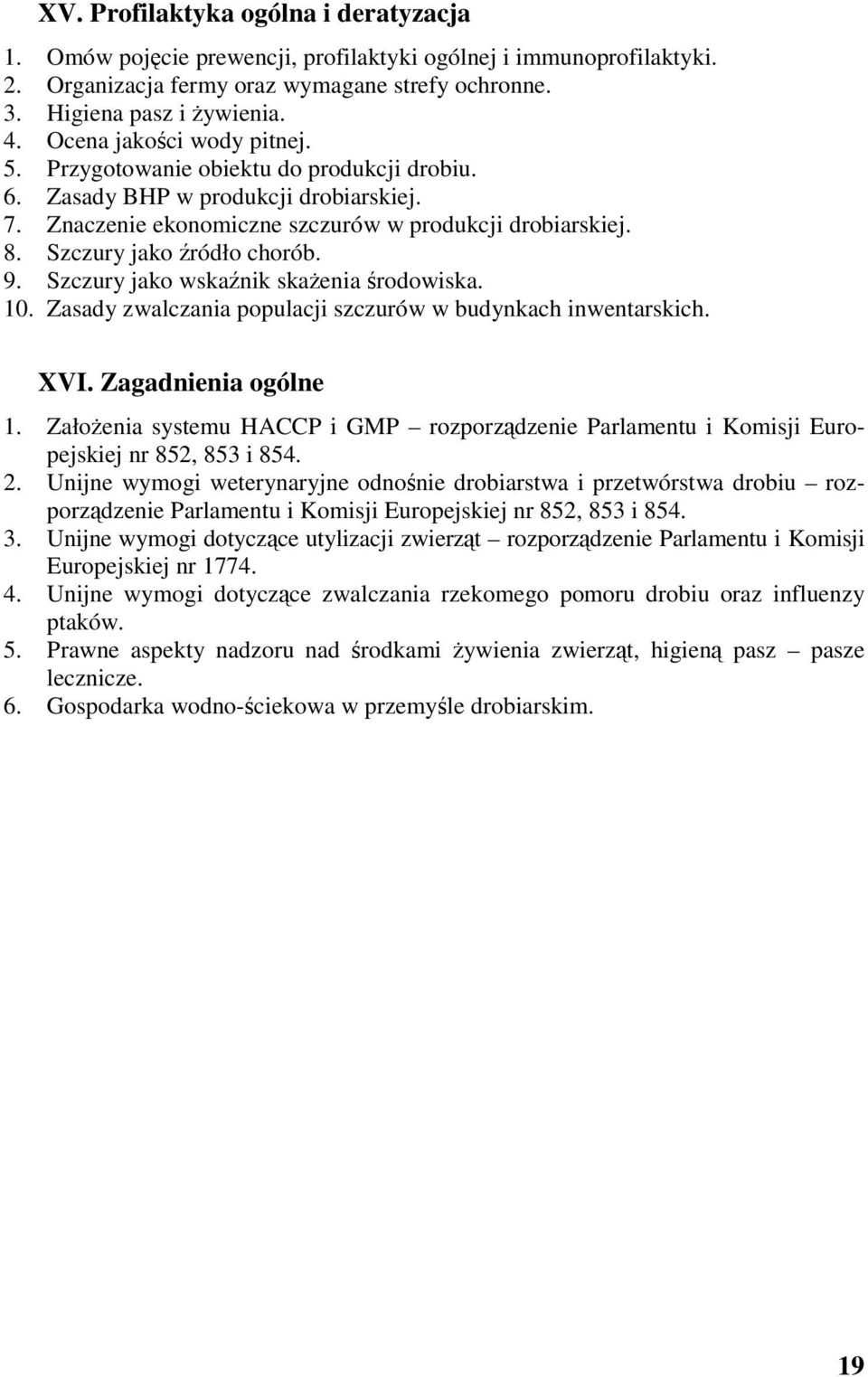 Szczury jako źródło chorób. 9. Szczury jako wskaźnik skażenia środowiska. 10. Zasady zwalczania populacji szczurów w budynkach inwentarskich. XVI. Zagadnienia ogólne 1.