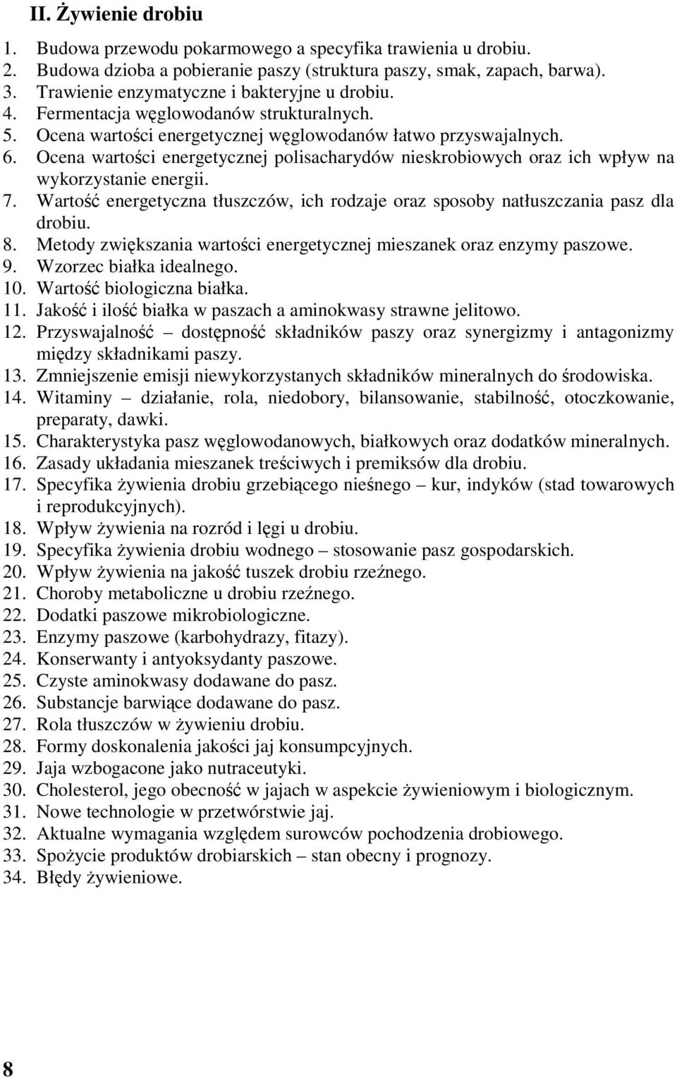 Ocena wartości energetycznej polisacharydów nieskrobiowych oraz ich wpływ na wykorzystanie energii. 7. Wartość energetyczna tłuszczów, ich rodzaje oraz sposoby natłuszczania pasz dla drobiu. 8.