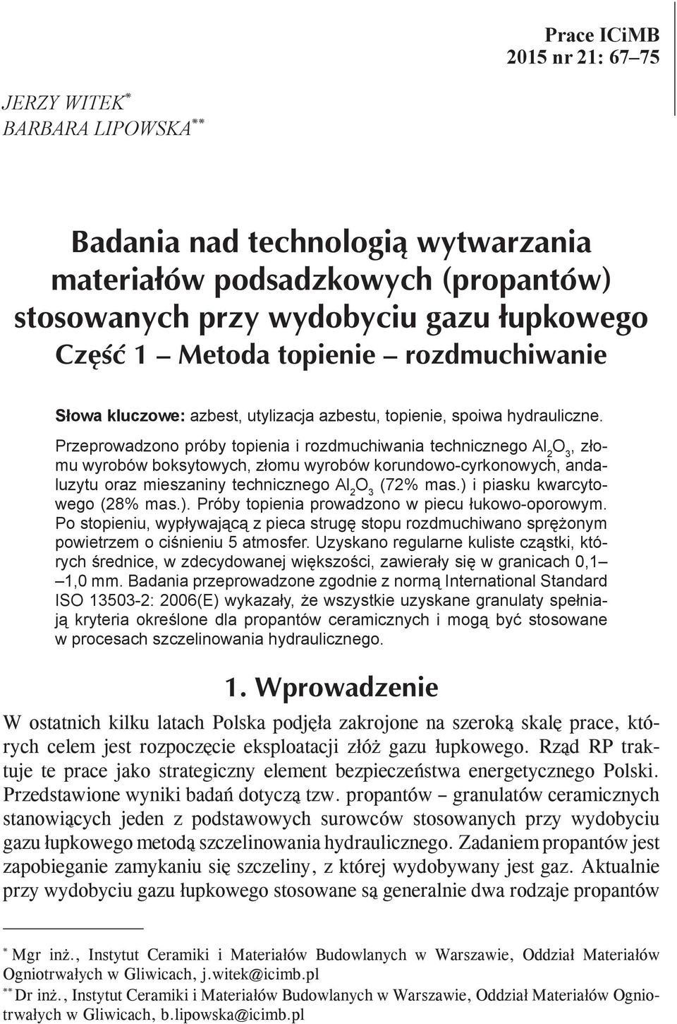 ) i piasku kwarcytowego (28% mas.). Próby topienia prowadzono w piecu łukowo-oporowym. Po stopieniu, wypływającą z pieca strugę stopu rozdmuchiwano sprężonym powietrzem o ciśnieniu 5 atmosfer.