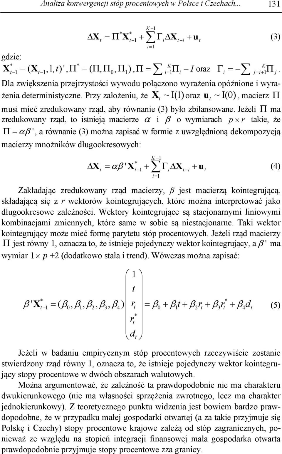 Przy założeniu, że Xt ~I() oraz u t ~I(0), macierz Π musi mieć zredukowany rząd, aby równanie (3) było zbilansowane.