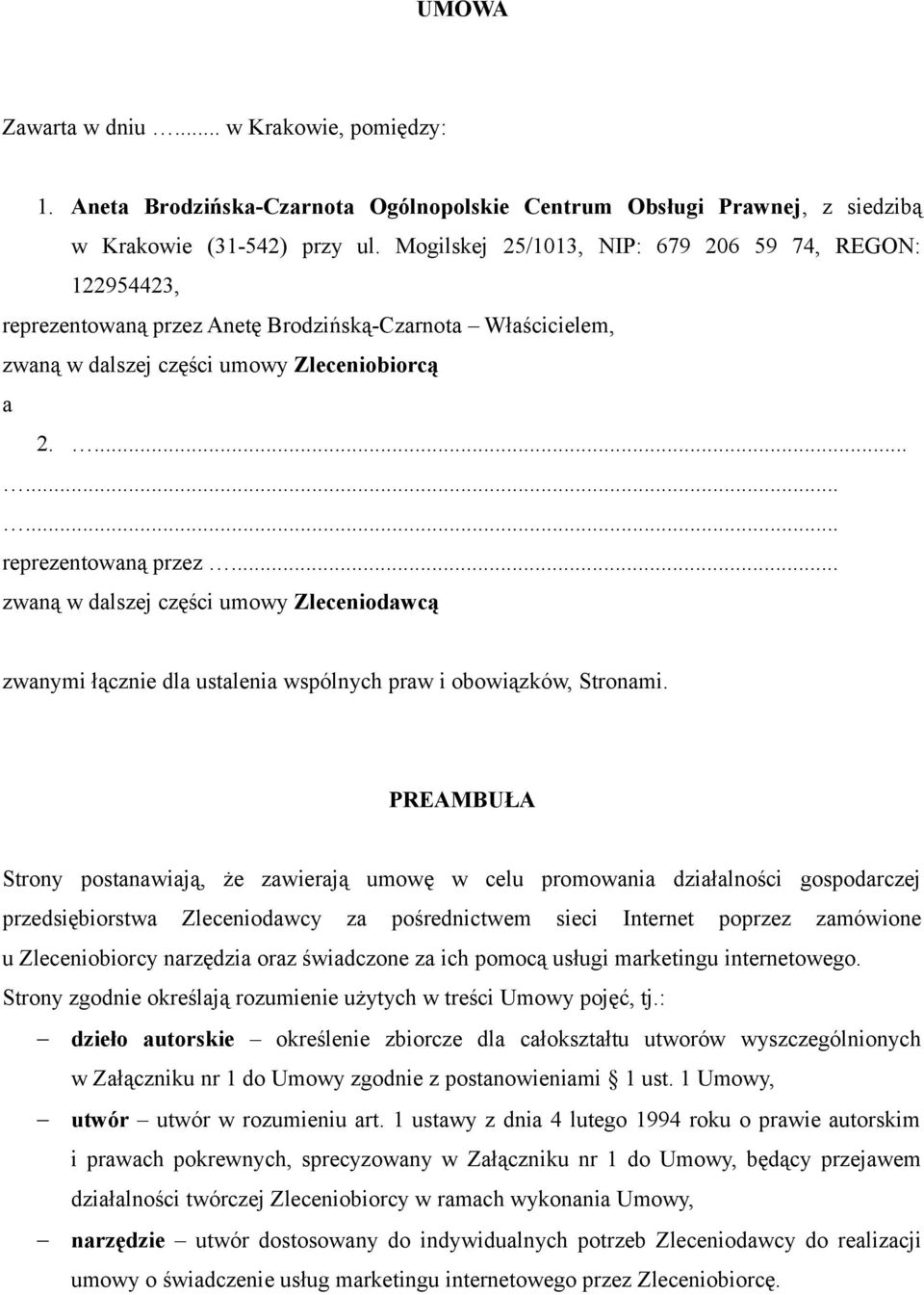 PREAMBUŁA Strony postanawiają, że zawierają umowę w celu promowania działalności gospodarczej przedsiębiorstwa Zleceniodawcy za pośrednictwem sieci Internet poprzez zamówione u Zleceniobiorcy