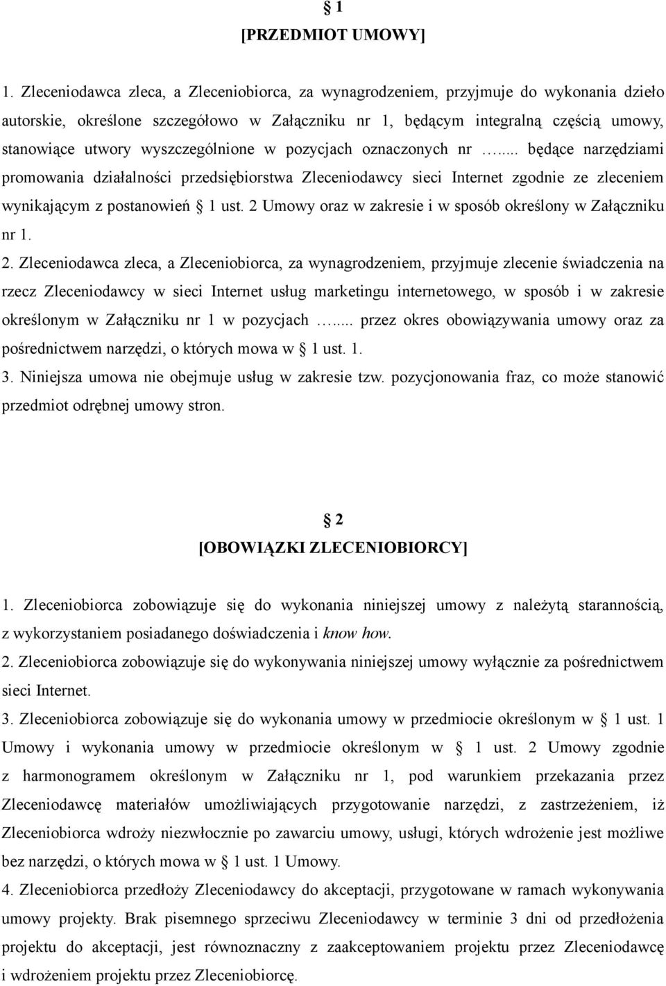 wyszczególnione w pozycjach oznaczonych nr... będące narzędziami promowania działalności przedsiębiorstwa Zleceniodawcy sieci Internet zgodnie ze zleceniem wynikającym z postanowień 1 ust.