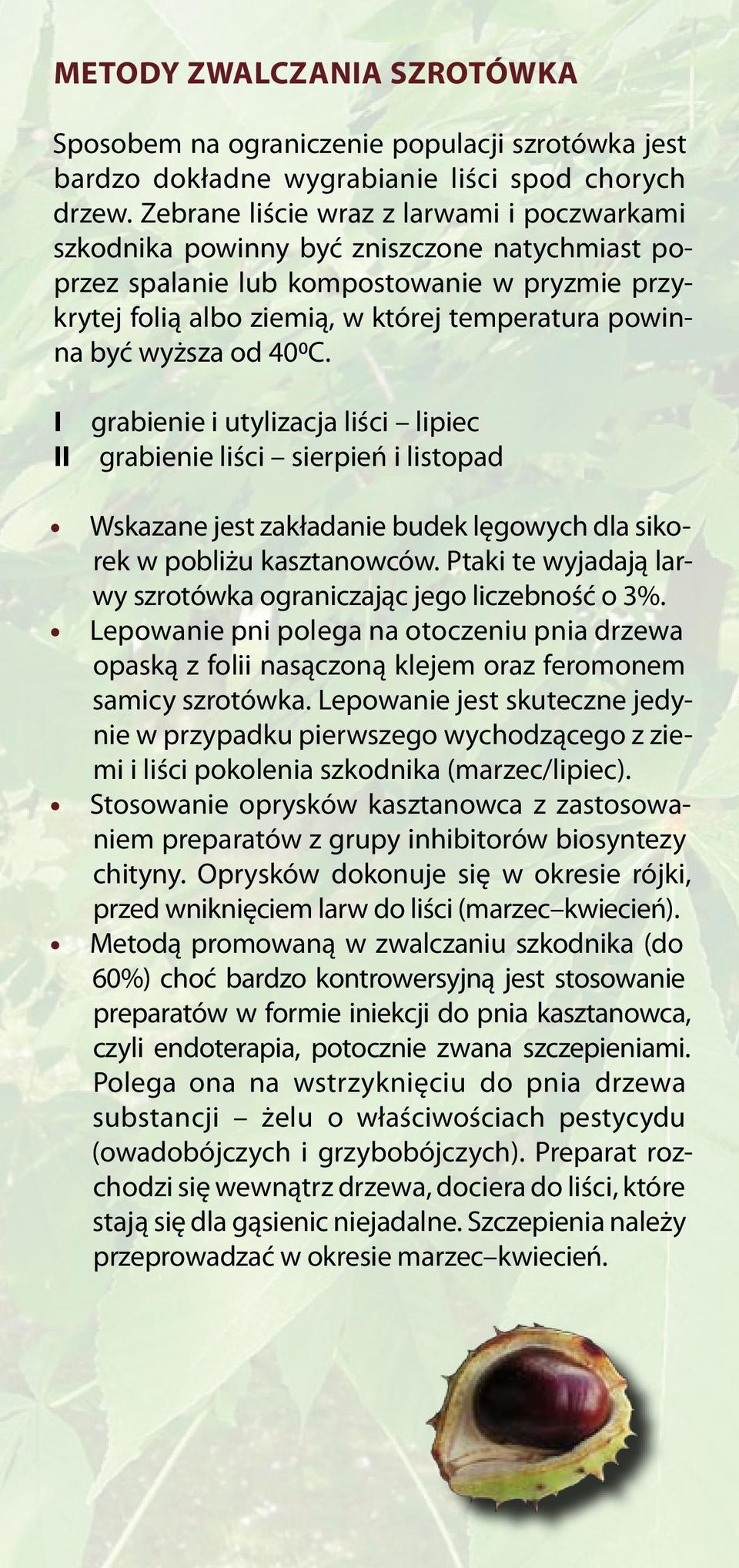 wyższa od 400C. I II grabienie i utylizacja liści lipiec grabienie liści sierpień i listopad Wskazane jest zakładanie budek lęgowych dla sikorek w pobliżu kasztanowców.