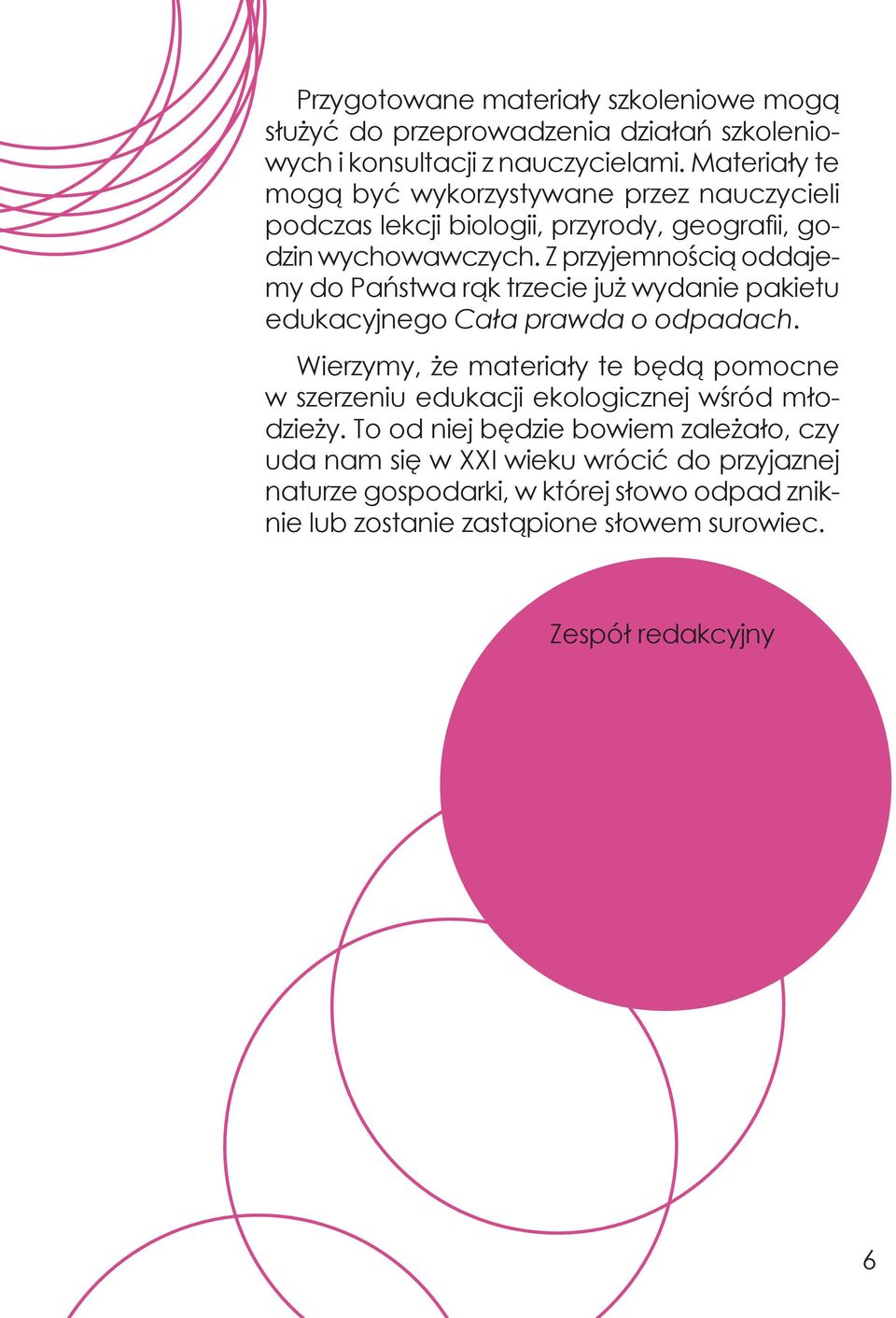 Z przyjemnością oddajemy do Państwa rąk trzecie już wydanie pakietu edukacyjnego Cała prawda o odpadach.