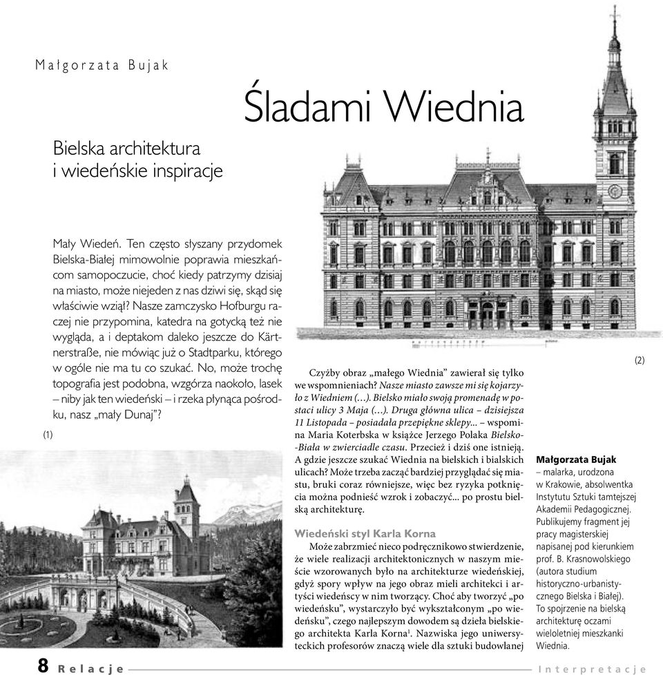 Nasze zamczysko Hofburgu raczej nie przypomina, katedra na gotycką też nie wygląda, a i deptakom daleko jeszcze do Kärtnerstraße, nie mówiąc już o Stadtparku, którego w ogóle nie ma tu co szukać.