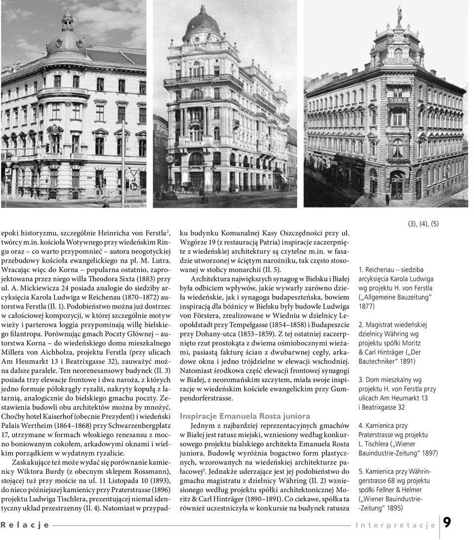 Mickiewicza 24 posiada analogie do siedziby arcyksięcia Karola Ludwiga w Reichenau (1870 1872) autorstwa Ferstla (Il. 1).