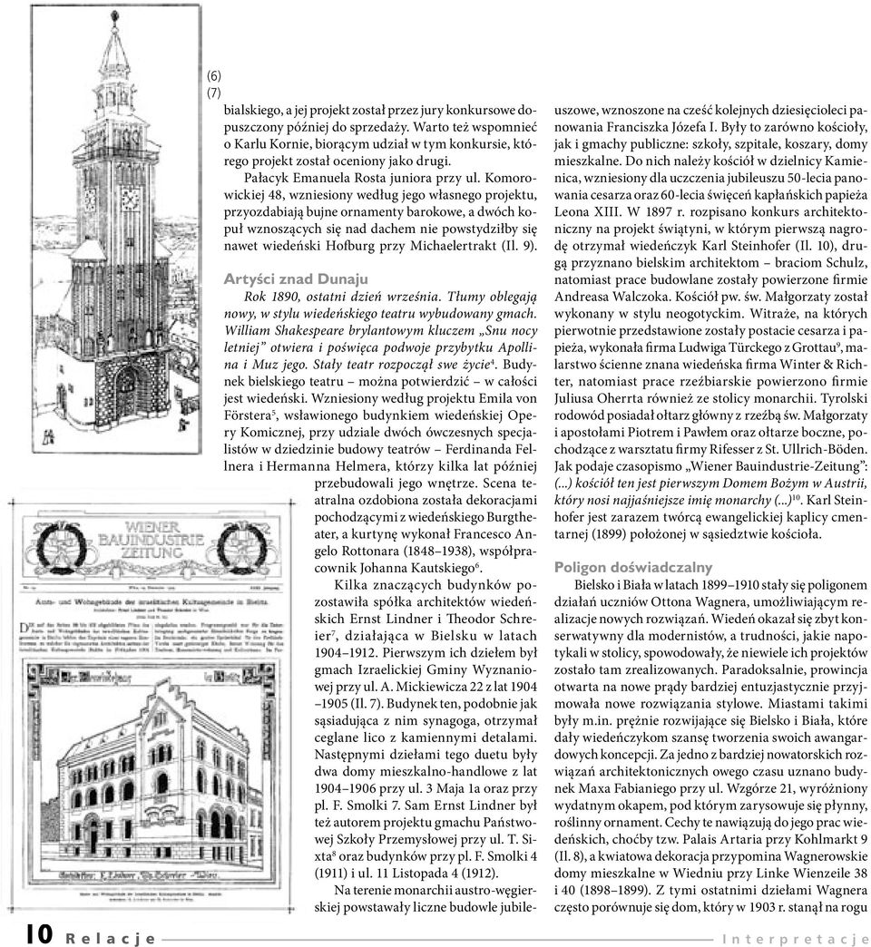 Komorowickiej 48, wzniesiony według jego własnego projektu, przyozdabiają bujne ornamenty barokowe, a dwóch kopuł wznoszących się nad dachem nie powstydziłby się nawet wiedeński Hofburg przy