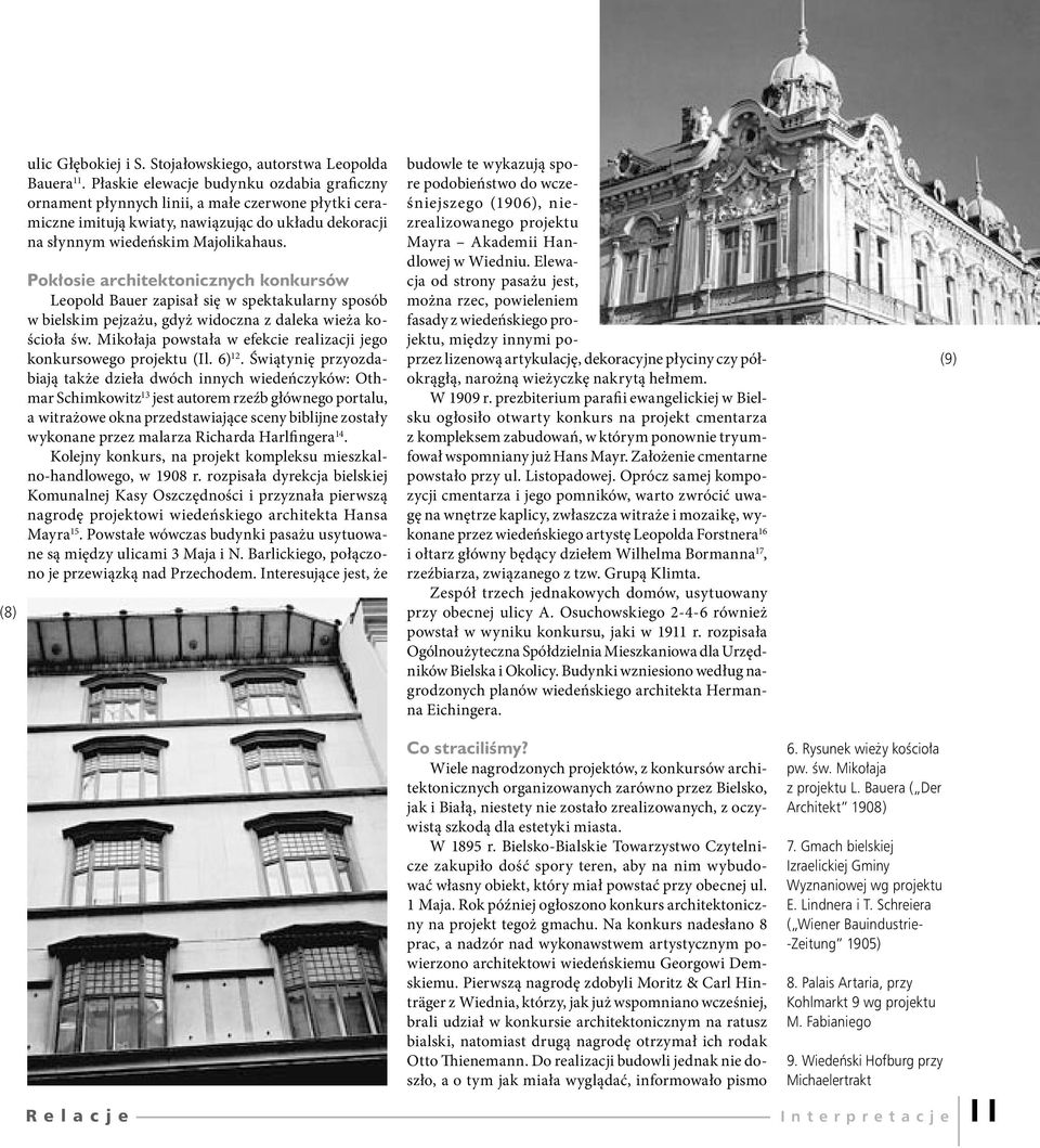 Pokłosie architektonicznych konkursów Leopold Bauer zapisał się w spektakularny sposób w bielskim pejzażu, gdyż widoczna z daleka wieża kościoła św.