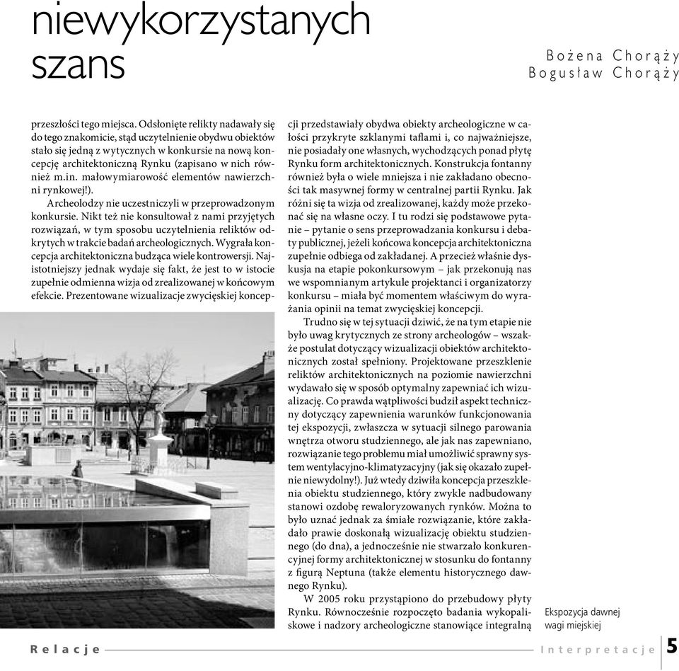 się jedną z wytycznych w konkursie na nową koncepcję architektoniczną Rynku (zapisano w nich rów Rynku form architektonicznych.
