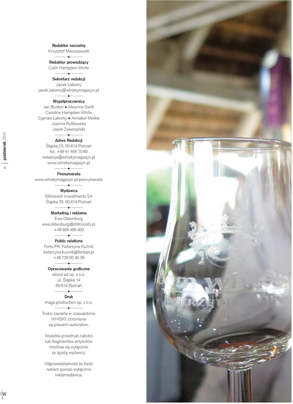 +48 61 656 70 60 redakcja@whiskymagazyn.pl www.whiskymagazyn.pl Prenumerata www.whiskymagazyn.pl/prenumerata Wydawca Stilnovisti Investments SA Śląska 20, 60-614 Poznań Marketing i reklama Ewa Oldenburg ewa.