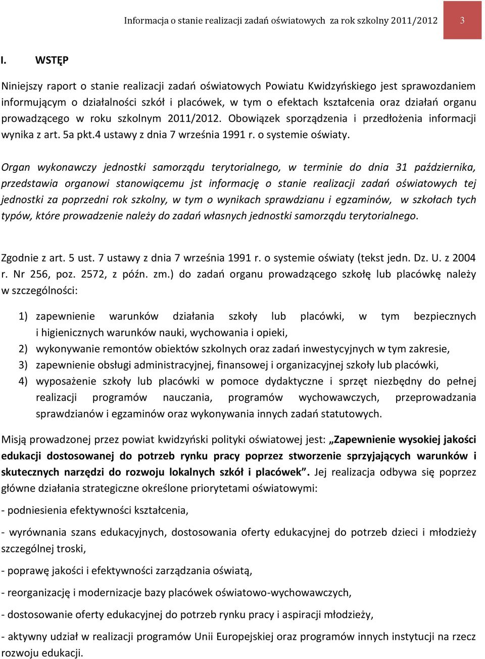 prowadzącego w roku szkolnym 2011/2012. Obowiązek sporządzenia i przedłożenia informacji wynika z art. 5a pkt.4 ustawy z dnia 7 września 1991 r. o systemie oświaty.