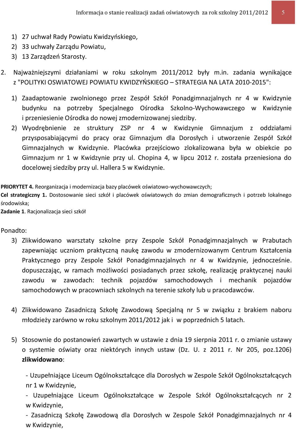 potrzeby Specjalnego Ośrodka Szkolno-Wychowawczego w Kwidzynie i przeniesienie Ośrodka do nowej zmodernizowanej siedziby.