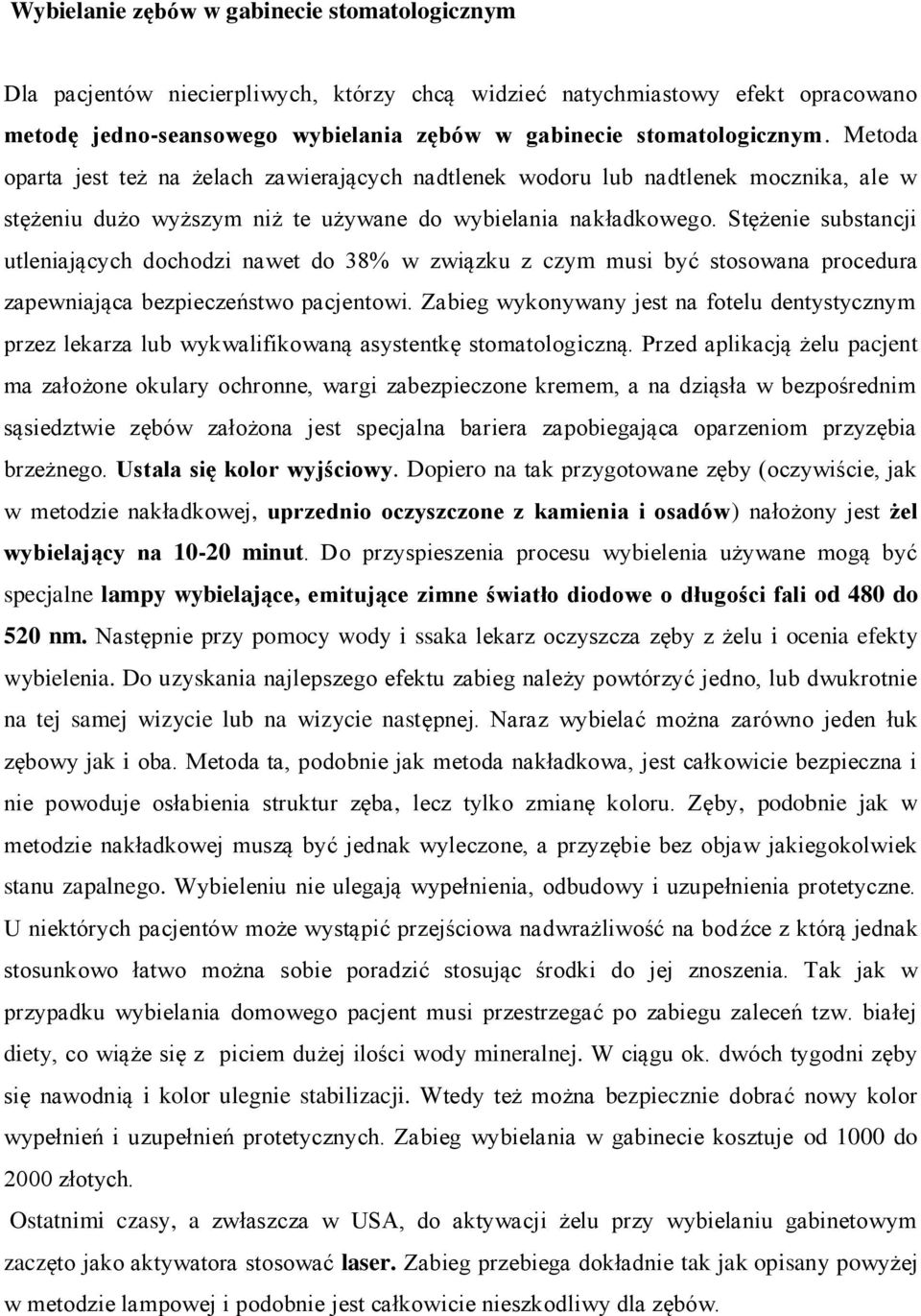 Stężenie substancji utleniających dochodzi nawet do 38% w związku z czym musi być stosowana procedura zapewniająca bezpieczeństwo pacjentowi.