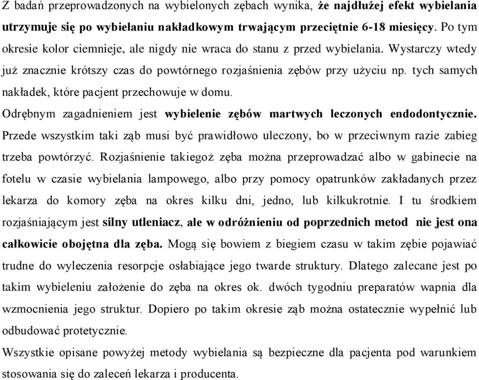tych samych nakładek, które pacjent przechowuje w domu. Odrębnym zagadnieniem jest wybielenie zębów martwych leczonych endodontycznie.