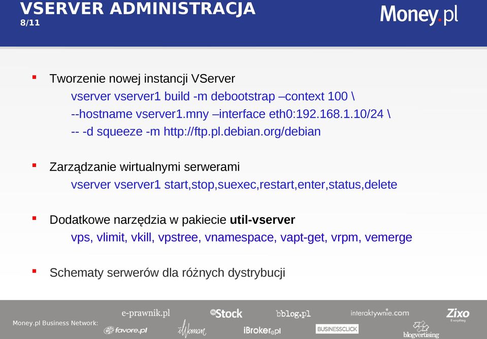 org/debian Zarządzanie wirtualnymi serwerami vserver vserver1 start,stop,suexec,restart,enter,status,delete