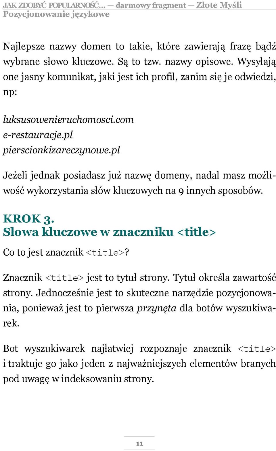 pl Jeżeli jednak posiadasz już nazwę domeny, nadal masz możliwość wykorzystania słów kluczowych na 9 innych sposobów. KROK 3. Słowa kluczowe w znaczniku <title> Co to jest znacznik <title>?