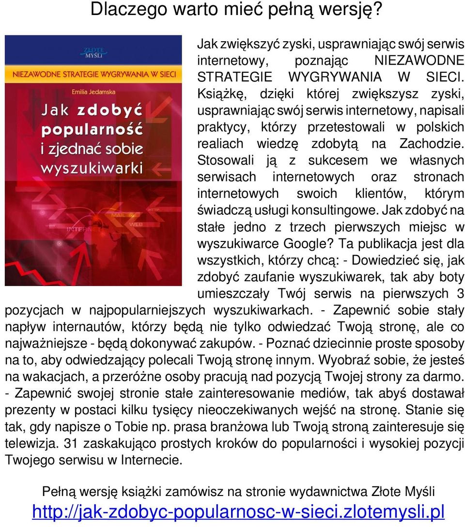 Stosowali ją z sukcesem we własnych serwisach internetowych oraz stronach internetowych swoich klientów, którym świadczą usługi konsultingowe.