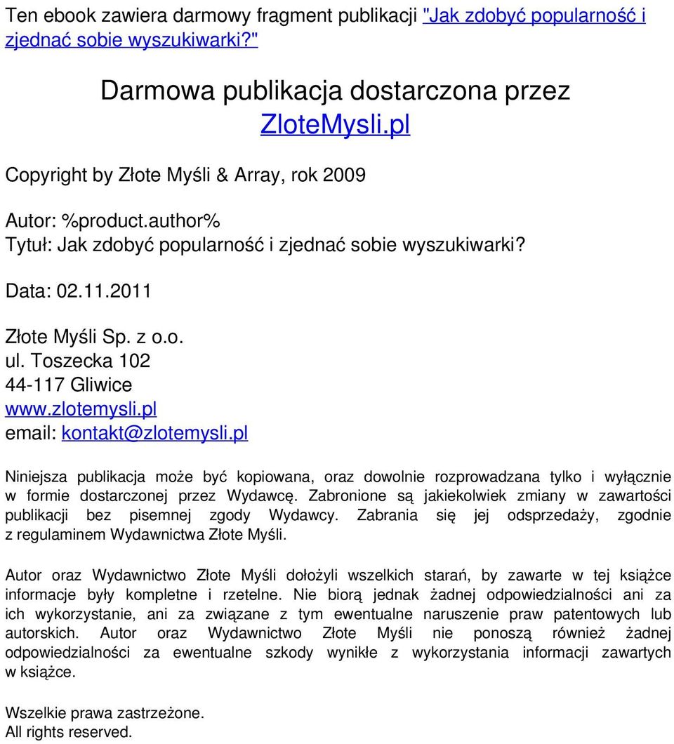 Toszecka 102 44-117 Gliwice www.zlotemysli.pl email: kontakt@zlotemysli.pl Niniejsza publikacja może być kopiowana, oraz dowolnie rozprowadzana tylko i wyłącznie w formie dostarczonej przez Wydawcę.