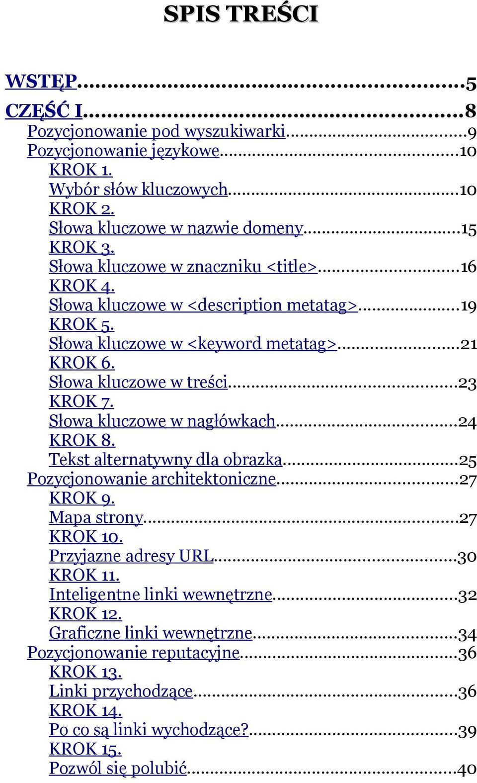 Słowa kluczowe w nagłówkach...24 KROK 8. Tekst alternatywny dla obrazka...25 Pozycjonowanie architektoniczne...27 KROK 9. Mapa strony...27 KROK 10. Przyjazne adresy URL...30 KROK 11.