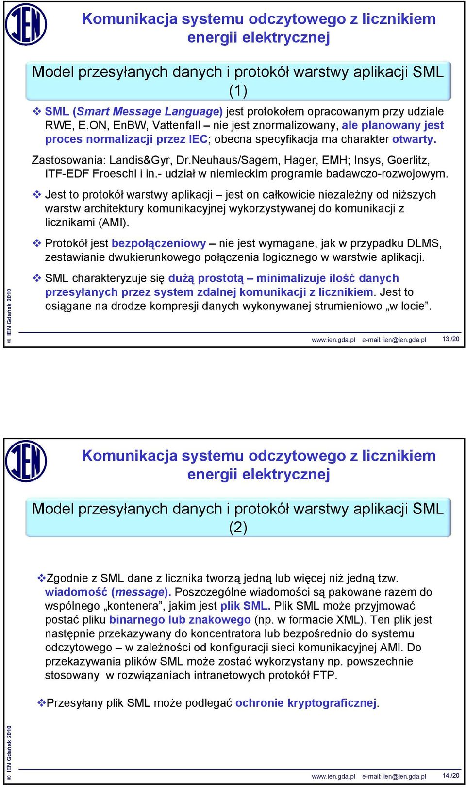 Neuhaus/Sagem, Hager, EMH; Insys, Goerlitz, ITF-EDF Froeschl i in.- udział w niemieckim programie badawczo-rozwojowym.