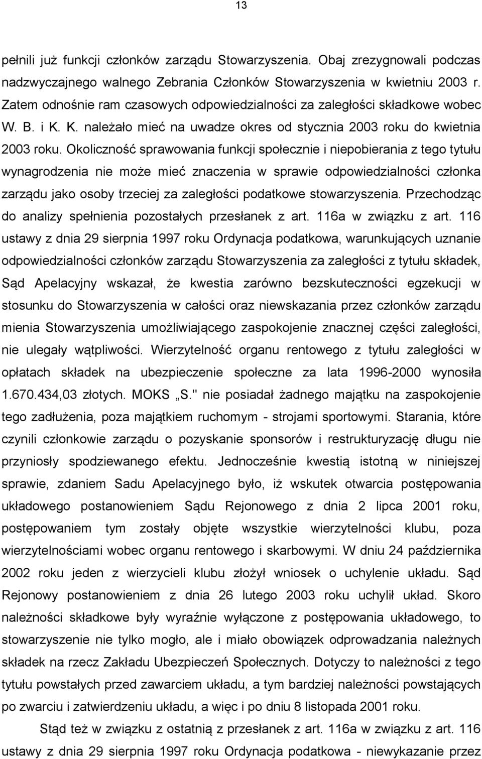 Okoliczność sprawowania funkcji społecznie i niepobierania z tego tytułu wynagrodzenia nie może mieć znaczenia w sprawie odpowiedzialności członka zarządu jako osoby trzeciej za zaległości podatkowe